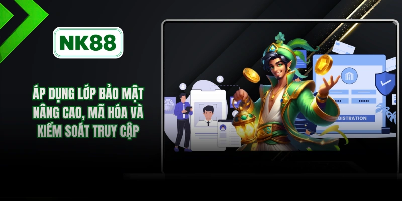 Áp dụng lớp bảo mật nâng cao, mã hóa và kiểm soát truy cập