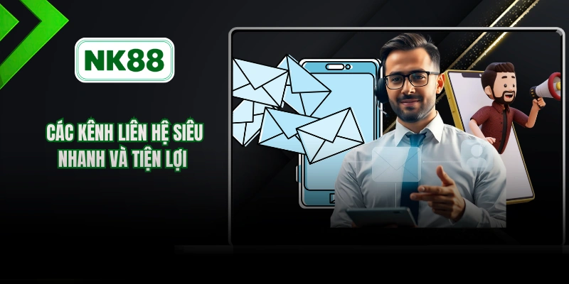 Các kênh liên hệ siêu nhanh và tiện lợi 