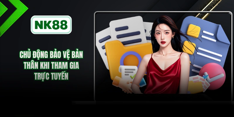 Chủ động bảo vệ bản thân khi tham gia trực tuyến