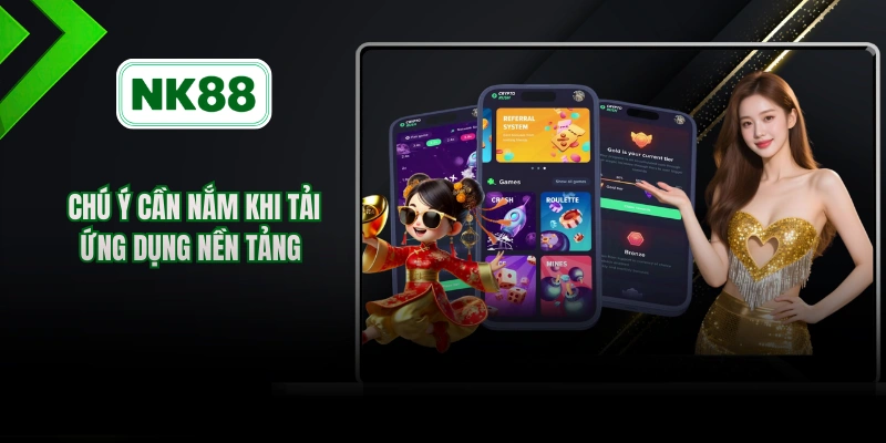 Chú ý cần nắm khi tải ứng dụng nền tảng 