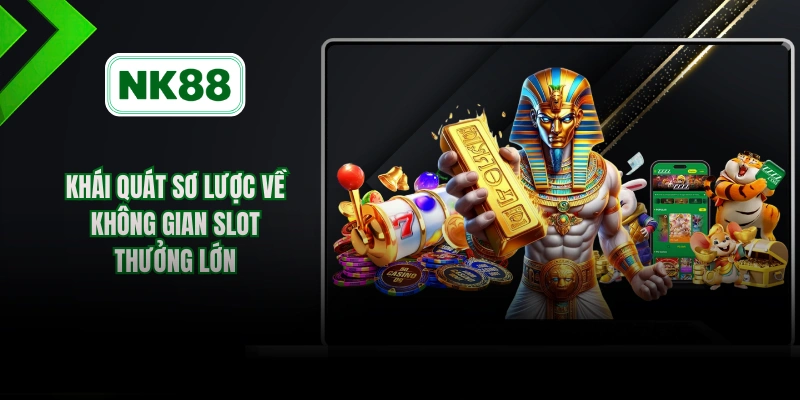Khái quát sơ lược về không gian slot thưởng lớn 