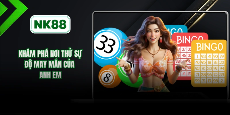 Khám phá nơi thử sự độ may mắn của anh em 