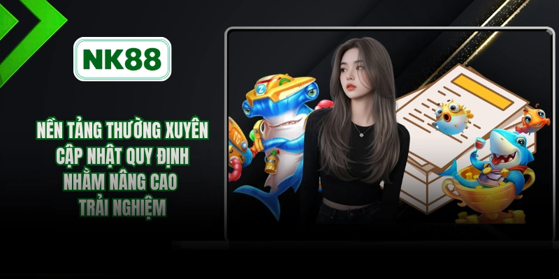 Nền tảng thường xuyên cập nhật quy định nhằm nâng cao trải nghiệm