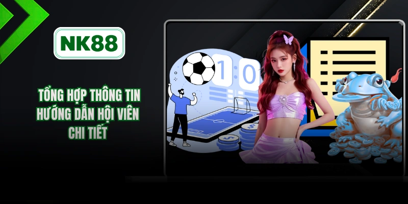 Tổng hợp thông tin hướng dẫn hội viên chi tiết 